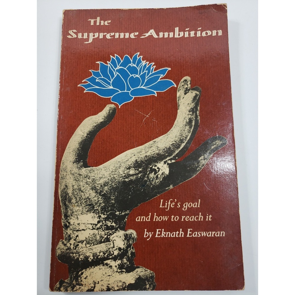 The Supreme Ambition : Life's Goal and How to Reach It by Eknath Easwaran (1982,